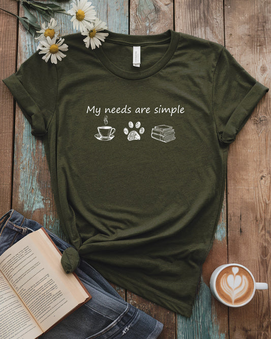My Needs Are Simple Tee