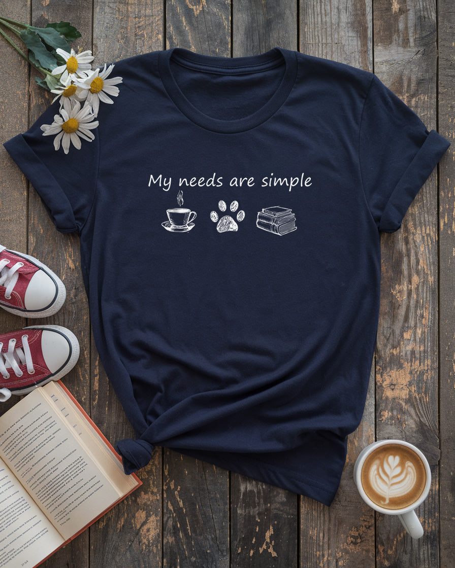 My Needs Are Simple Tee