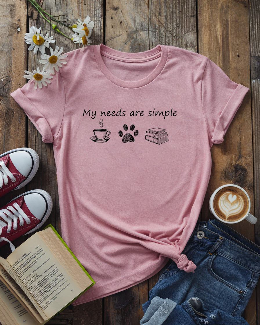 My Needs Are Simple Tee
