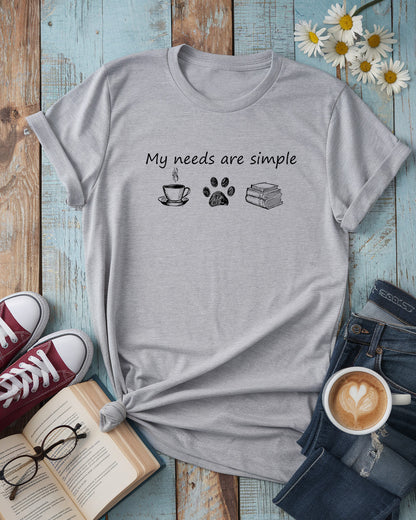 My Needs Are Simple Tee