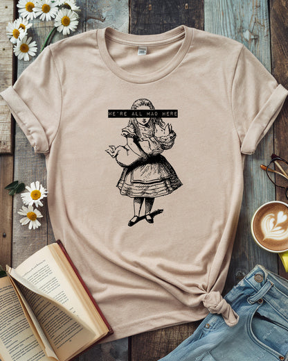 We’re All Mad Here, Alice in Wonderland