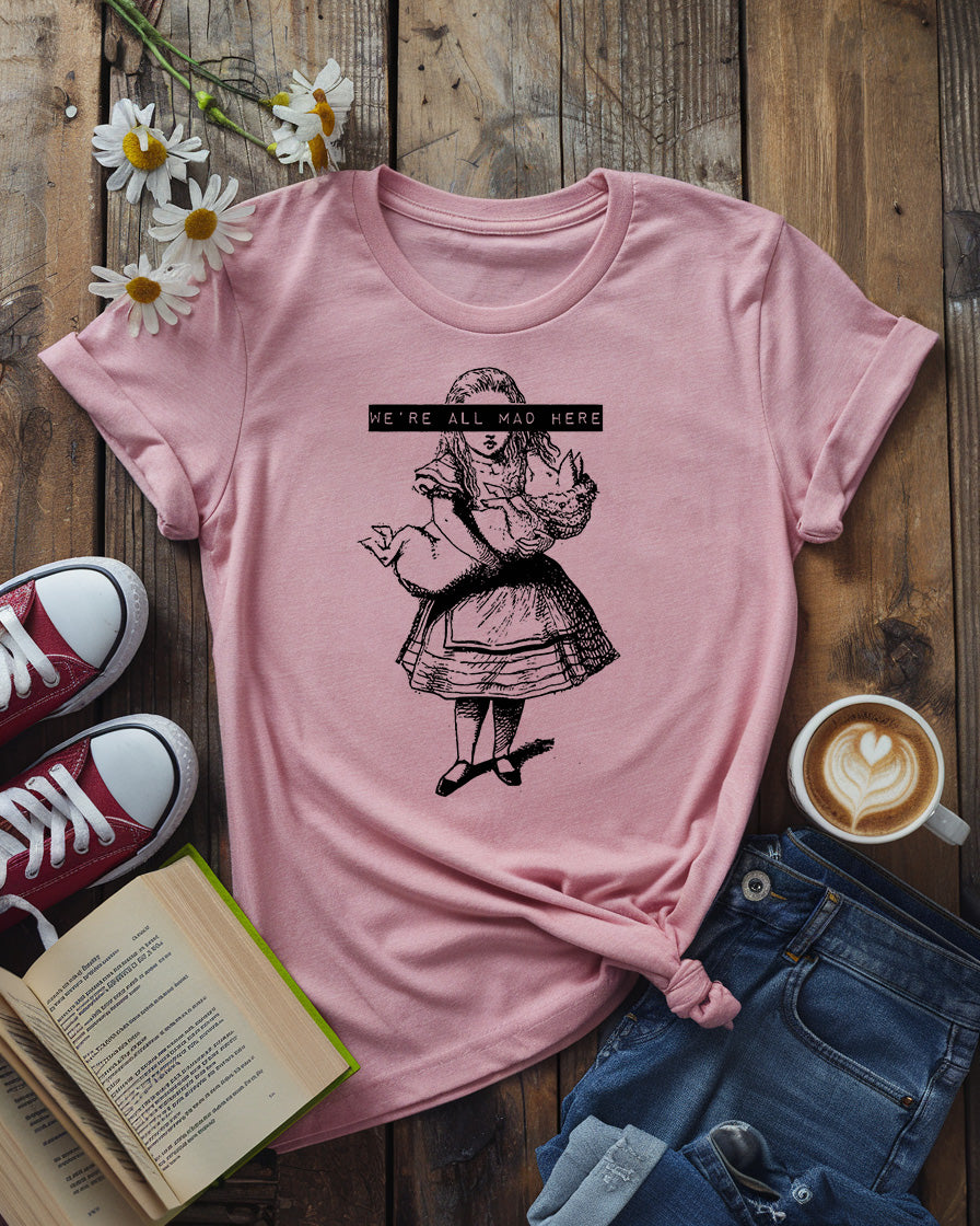 We’re All Mad Here, Alice in Wonderland