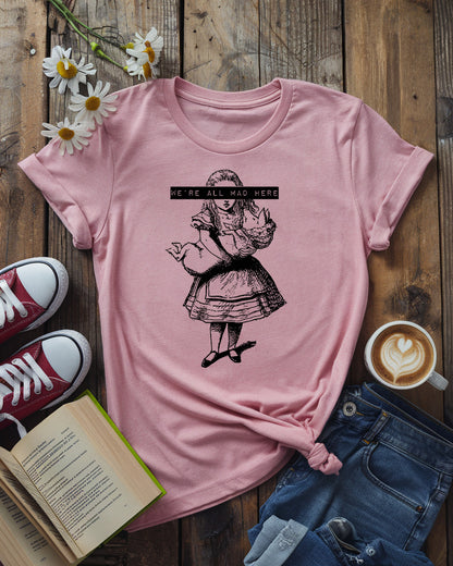 We’re All Mad Here, Alice in Wonderland