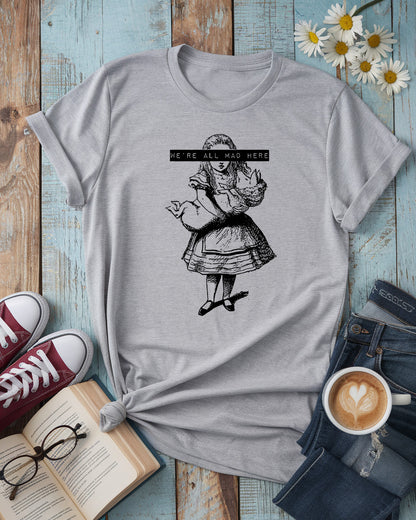 We’re All Mad Here, Alice in Wonderland