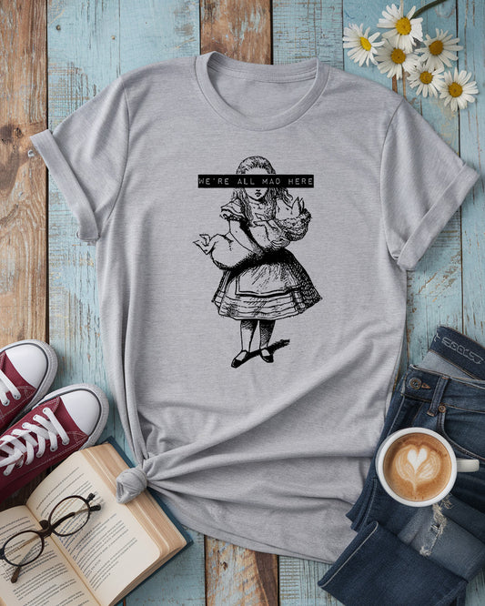 We’re All Mad Here, Alice in Wonderland