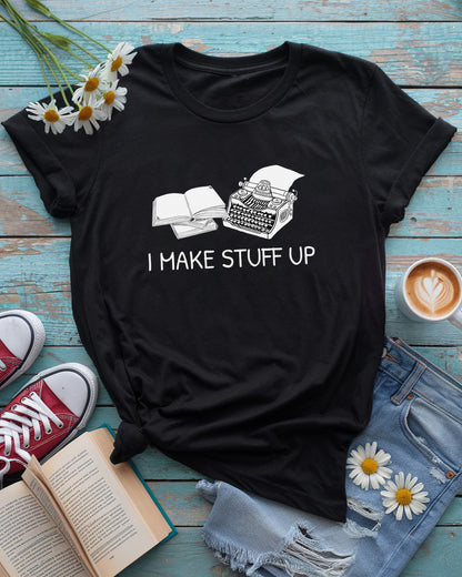 I Make Stuff Up Tee