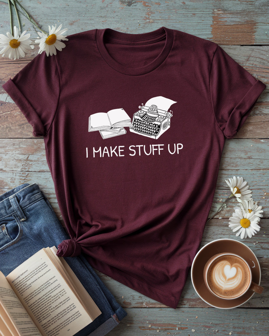 I Make Stuff Up Tee