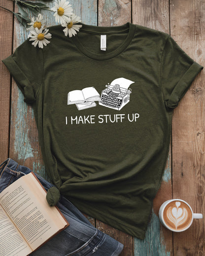 I Make Stuff Up Tee