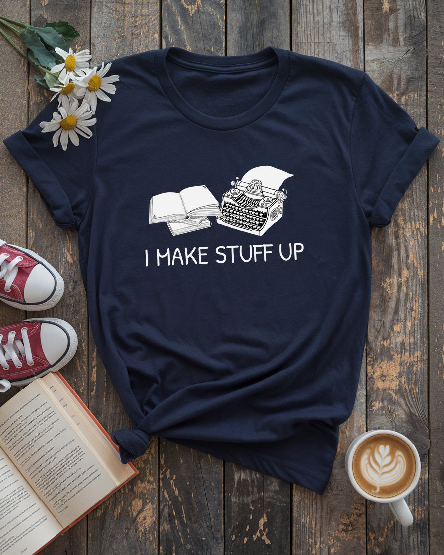I Make Stuff Up Tee