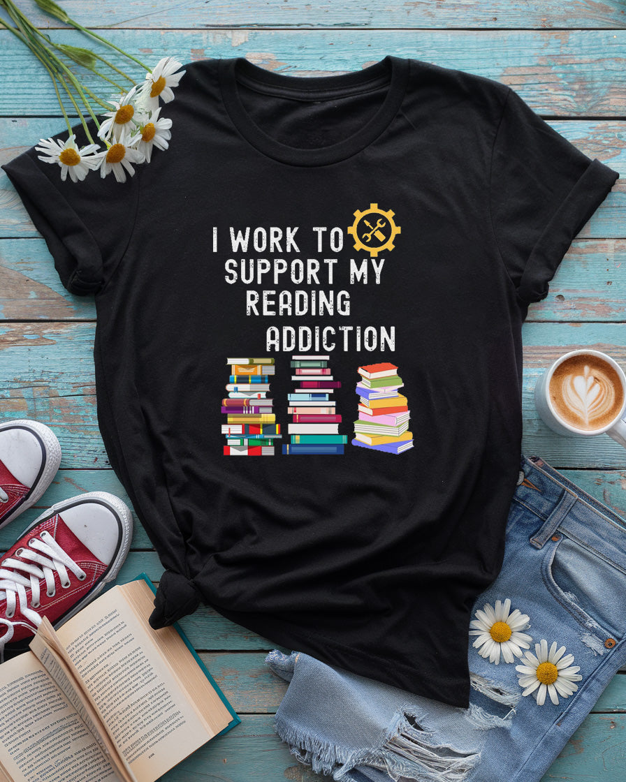 I Work to Support My Reading Addiction Tee