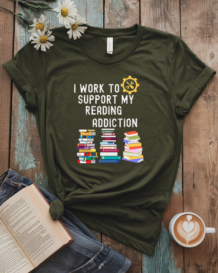 I Work to Support My Reading Addiction Tee