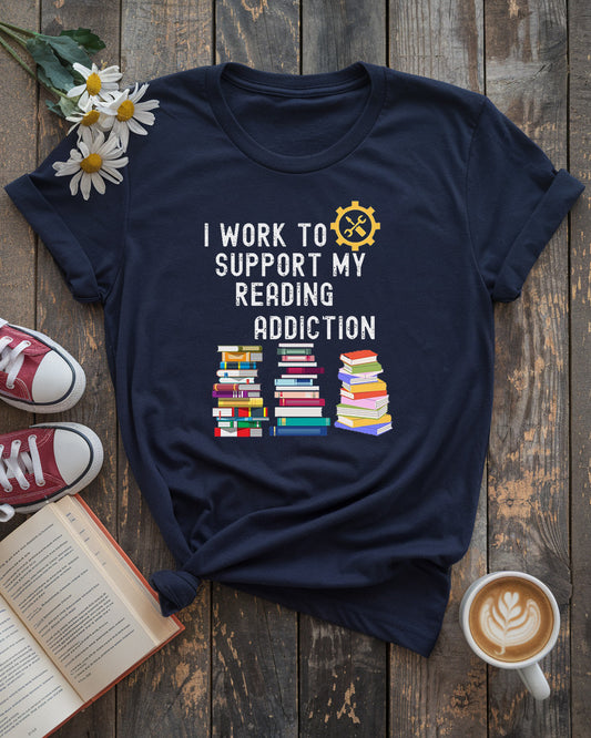 I Work to Support My Reading Addiction Tee
