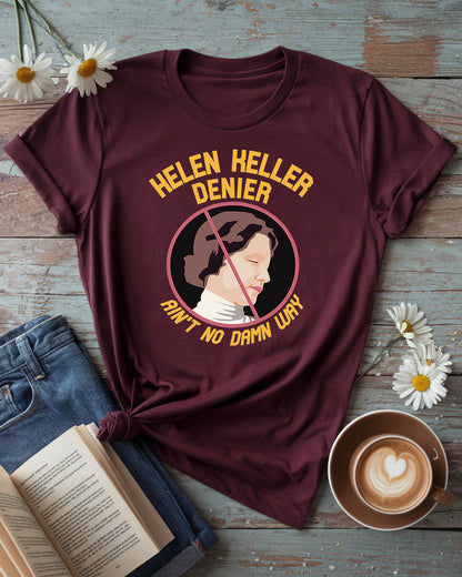 Helen Keller “Ain’t No Damn Way” Denier Tee
