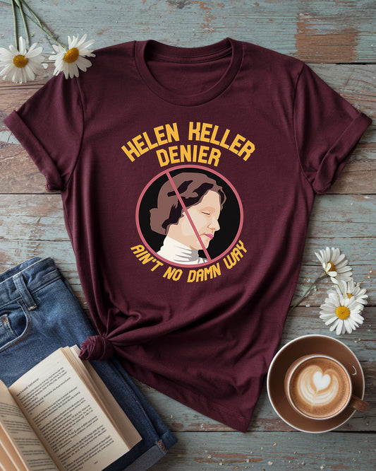 Helen Keller “Ain’t No Damn Way” Denier Tee