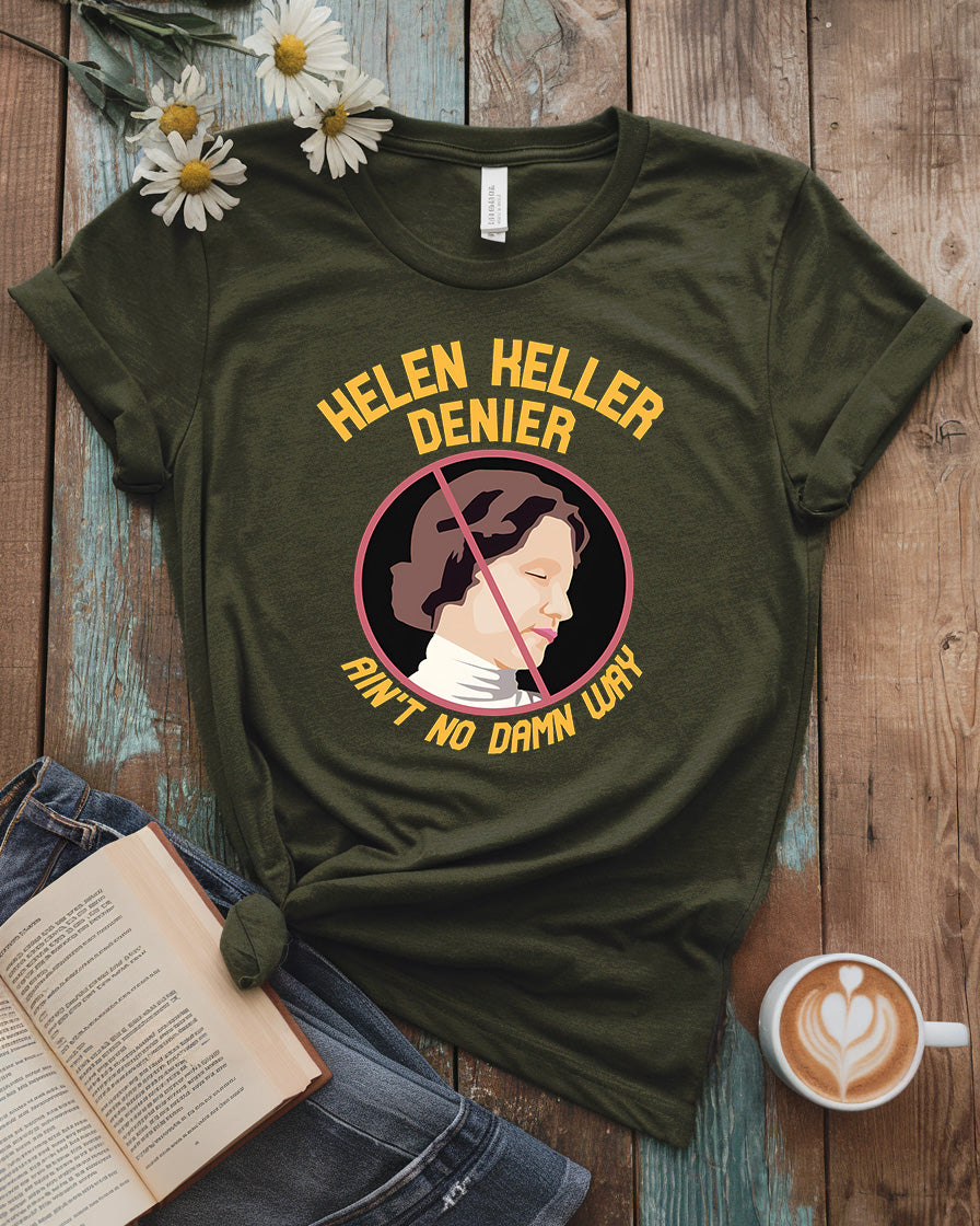 Helen Keller “Ain’t No Damn Way” Denier Tee