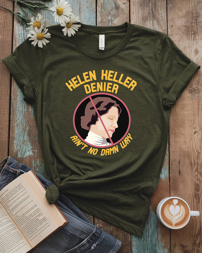 Helen Keller “Ain’t No Damn Way” Denier Tee