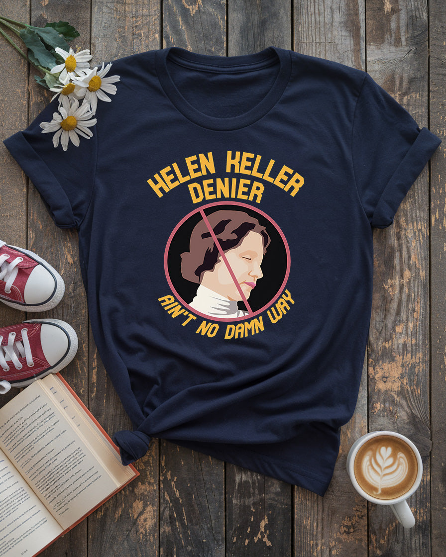 Helen Keller “Ain’t No Damn Way” Denier Tee