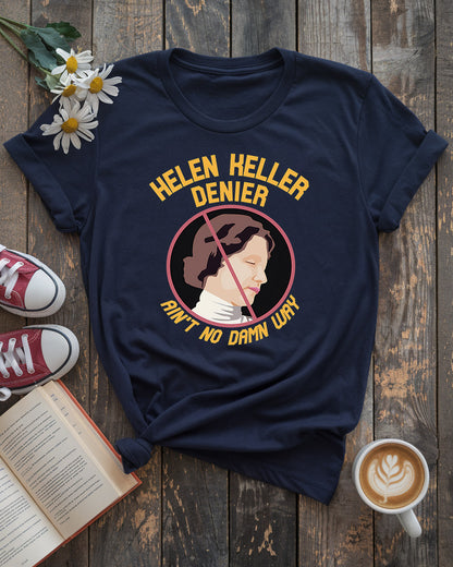 Helen Keller “Ain’t No Damn Way” Denier Tee