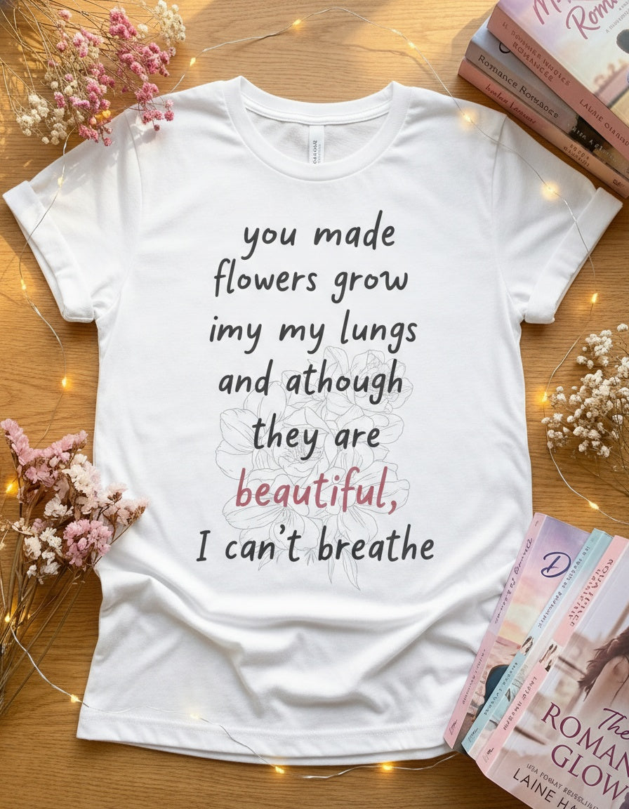 You Made Flowers Grow in My Lungs — Romance Tee in White